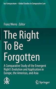 portada The Right to be Forgotten: A Comparative Study of the Emergent Right's Evolution and Application in Europe, the Americas, and Asia (Ius Comparatum - Global Studies in Comparative Law) (en Inglés)