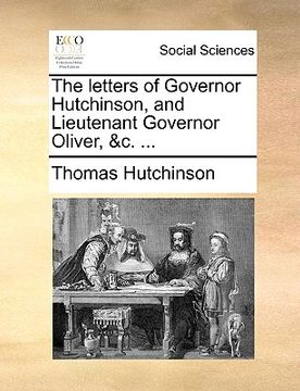 portada the letters of governor hutchinson, and lieutenant governor oliver, &c. ... (en Inglés)