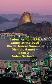 portada Jaden, Ashton, BJ & James at the Rio de Janeiro 2016 Summer Olympic Games - Book 2 - (en Inglés)