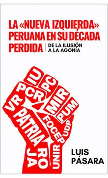 portada La «nueva izquierda» peruana en su década perdida. De la ilusión a la agonía