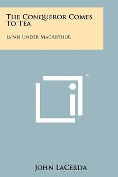 portada the conqueror comes to tea: japan under macarthur (in English)