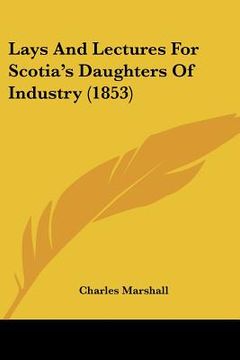 portada lays and lectures for scotia's daughters of industry (1853) (en Inglés)