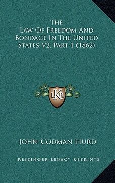 portada the law of freedom and bondage in the united states v2, part 1 (1862) (en Inglés)