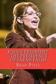 portada rogue president: the presidency of sarah palin (en Inglés)