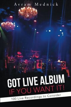 portada Got Live Album if you Want It! 100 Live Recordings to Consider (en Inglés)