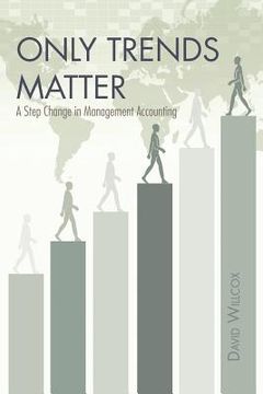 portada only trends matter: a step change in management accounting (en Inglés)