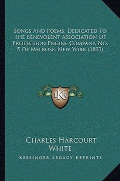 portada songs and poems, dedicated to the benevolent association of protection engine company, no. 5 of melrose, new york (1893) (en Inglés)