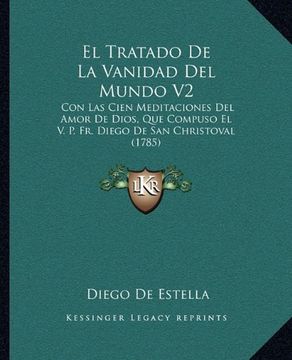 portada El Tratado de la Vanidad del Mundo v2: Con las Cien Meditaciones del Amor de Dios, que Compuso el v. P. Fr. Diego de san Christoval (1785)