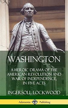 portada Washington: A Heroic Drama of the American Revolution and war of Independence, in Five Acts (Hardcover) 
