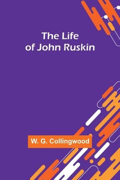 portada The Life of John Ruskin (en Inglés)