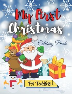 portada My First Christmas Coloring Book for Toddlers: Amazing Children's Christmas Gift Easy and Cute Coloring Pages with Santa Claus, Reindeer, Snowmen & Mo (en Inglés)