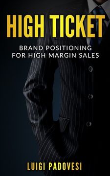 portada High Ticket: Brand Positioning for High Margin Sales (en Inglés)