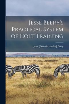 portada Jesse Beery's Practical System of Colt Training (en Inglés)