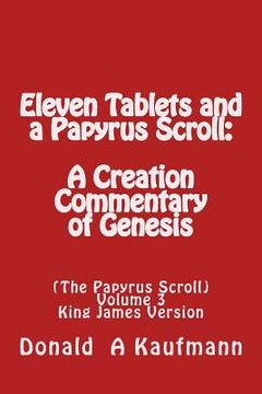 portada Eleven Tablets and a Papyrus Scroll: : A Creation Commentary of Genesis