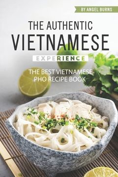 portada The Authentic Vietnamese Experience: The Best Vietnamese Pho Recipe Book