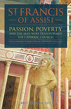 portada St. Francis of Assisi: Passion, Poverty, and the man who Transformed the Catholic Church. (in English)