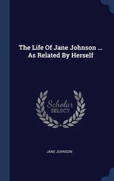 portada The Life Of Jane Johnson ... As Related By Herself