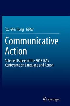 portada Communicative Action: Selected Papers of the 2013 Ieas Conference on Language and Action (en Inglés)