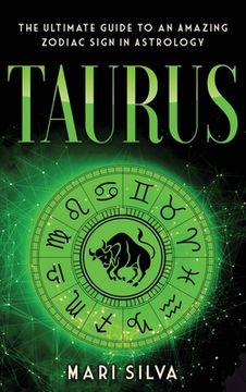 portada Taurus: The Ultimate Guide to an Amazing Zodiac Sign in Astrology: The Ultimate Guide to an Amazing Zodiac Sign in Astrology (en Inglés)