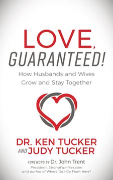 portada Love, Guaranteed! How Husbands and Wives Grow and Stay Together 