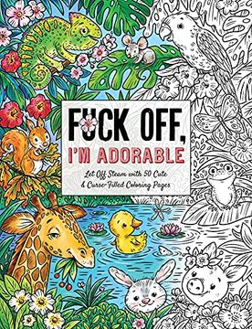 portada Fuck Off, I'M Adorable: Let off Steam With 50 Cute & Curse-Filled Coloring Pages (Fuck off i’m Coloring) 