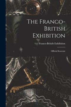 portada The Franco-British Exhibition; Official Souvenir (en Inglés)
