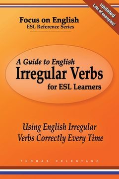 portada A Guide to English Irregular Verbs for ESL Learners: Using English Irregular Verbs Correctly Every Time (en Inglés)