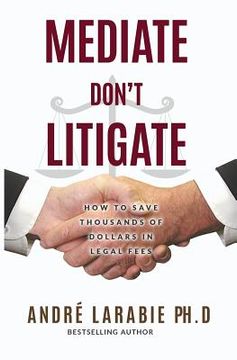 portada Mediate Don't Litigate: How to Save Thousands of Dollars in Legal Fees (in English)