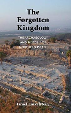 portada The Forgotten Kingdom: The Archaeology and History of Northern Israel (Ancient Near East Monographs) 