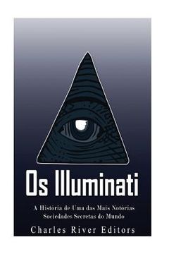 portada Os Illuminati: A História de Uma das Mais Notórias Sociedades Secretas do Mundo (en Portugués)