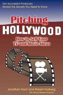 portada Pitching Hollywood: How to Sell Your tv Show and Movie Ideas (en Inglés)