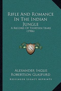 portada rifle and romance in the indian jungle: a record of thirteen years (1906)