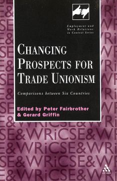 portada Changing Prospects for Trade Unionism: Comparisons Between six Countries (Routledge Studies in Employment and Work Relations in Context) (en Inglés)