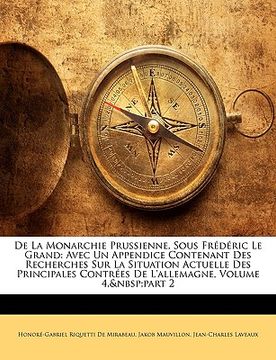 portada De La Monarchie Prussienne, Sous Frédéric Le Grand: Avec Un Appendice Contenant Des Recherches Sur La Situation Actuelle Des Principales Contrées De L (in French)