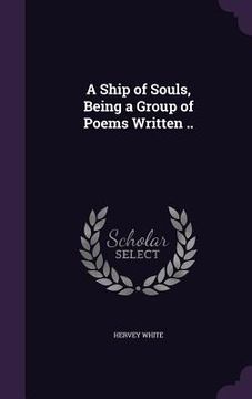 portada A Ship of Souls, Being a Group of Poems Written .. (en Inglés)