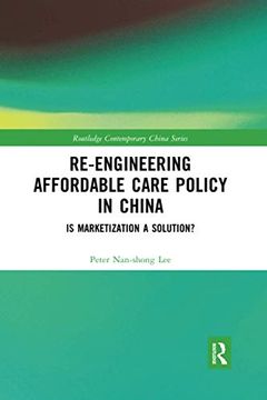 portada Re-Engineering Affordable Care Policy in China (Routledge Contemporary China Series) (en Inglés)