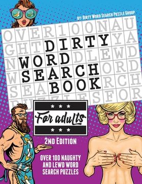 portada The Dirty Word Search Book for Adults - 2nd Edition: Over 100 Hysterical, Naughty, and Lewd Swear Word Search Puzzles for Men and Women - A Funny Whit (en Inglés)