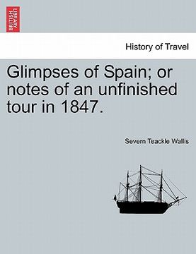 portada glimpses of spain; or notes of an unfinished tour in 1847. (en Inglés)
