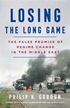 portada Losing the Long Game: The False Promise of Regime Change in the Middle East (en Inglés)