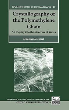 portada Crystallography of the Polymethylene Chain: An Inquiry Into the Structure of Waxes (International Union of Crystallography Monographs on Crystallography) (en Inglés)