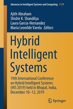 portada Hybrid Intelligent Systems: 19th International Conference on Hybrid Intelligent Systems (His 2019) Held in Bhopal, India, December 10-12, 2019 (in English)