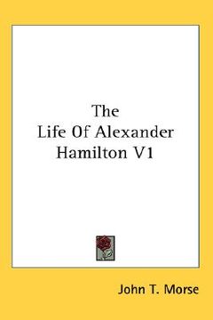 portada the life of alexander hamilton v1 (en Inglés)
