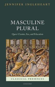 portada Masculine Plural: Queer Classics, Sex, and Education (Classical Presences) (en Inglés)