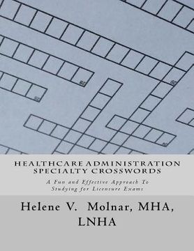 portada Healthcare Administration Specialty Crosswords: A Fun and Effective Approach To Studying for Licensing Exams (en Inglés)