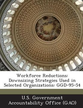 portada Workforce Reductions: Downsizing Strategies Used in Selected Organizations: Ggd-95-54 (en Inglés)