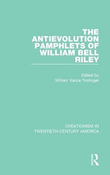 portada The Antievolution Pamphlets of William Bell Riley: A Ten-Volume Anthology of Documents, 1903–1961 (Creationism in Twentieth-Century America) (en Inglés)