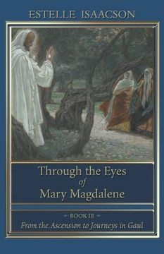portada Through the Eyes of Mary Magdalene: Book III: From the Ascension to Journeys in Gaul (Volume 3)
