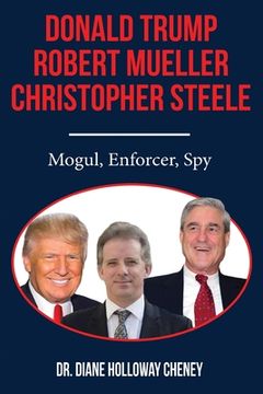 portada Donald Trump, Robert Mueller, Christopher Steele: Mogul, Enforcer, Spy (en Inglés)