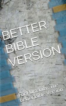 portada Better Bible Version - Small edition: For Humanity: The Better Bible Version (in English)