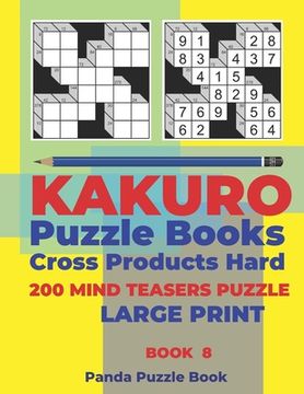 portada Kakuro Puzzle Book Hard Cross Product - 200 Mind Teasers Puzzle - Large Print - Book 8: Logic Games For Adults - Brain Games Books For Adults - Mind T